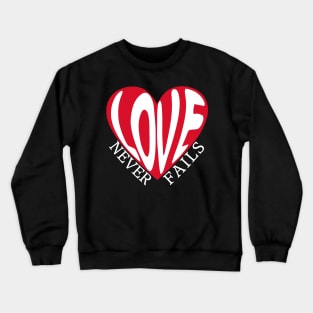 Love Never Fails Crewneck Sweatshirt